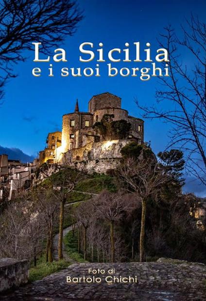 La Sicilia e i suoi borghi. Ediz. illustrata - Bartolo Chichi - ebook