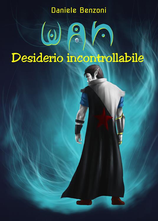 Desiderio incontrollabile. Wan - Daniele Benzoni - ebook