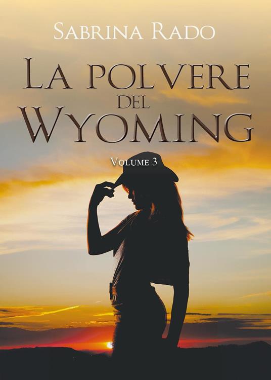 La polvere del Wyoming. Vol. 3 - Sabrina Rado - copertina