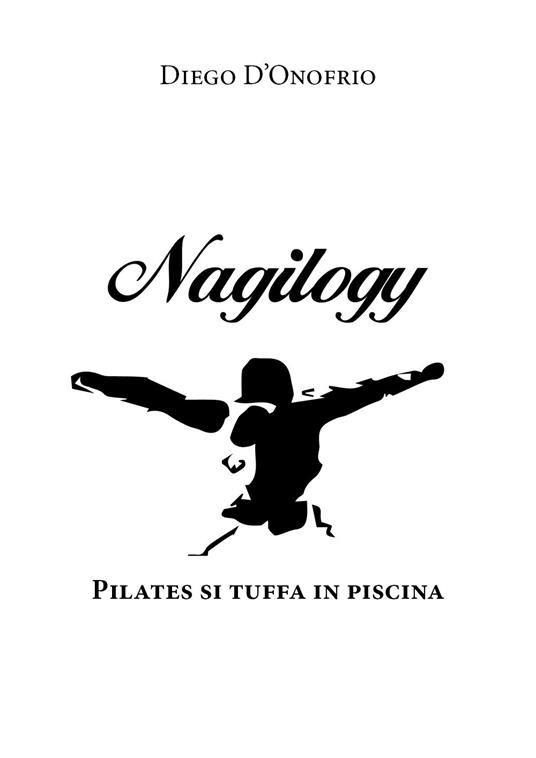 Nagilogy. Pilates si tuffa in piscina - Diego D'Onofrio - copertina