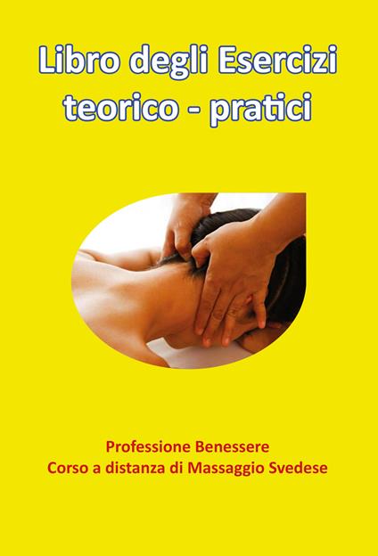 Libro degli esercizi teorico-pratici. Professione benessere. Corso a distanza di massaggio svedese - Marco Calderaro - copertina