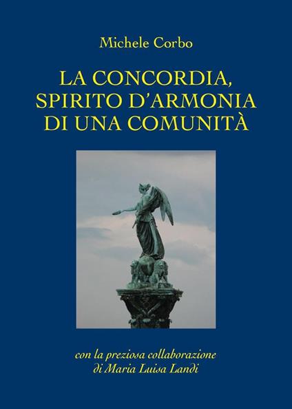 La concordia, spirito d'armonia di una comunità - Michele Corbo,Maria Luisa Landi - copertina