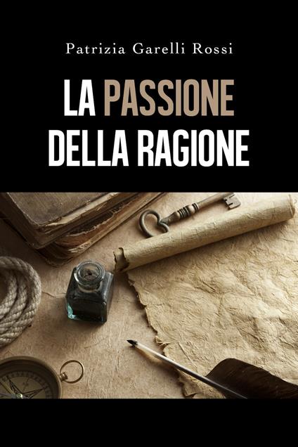 La passione della ragione - Patrizia Garelli Rossi - copertina