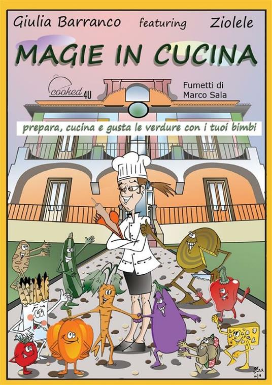 Magie in cucina - prepara, cucina e gusta le verdure con i tuoi bimbi - Giulia Barranco,Marco Sala - ebook