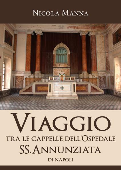 Viaggio tra le cappelle dell'Ospedale SS.Annunziata di Napoli - Nicola Manna - copertina