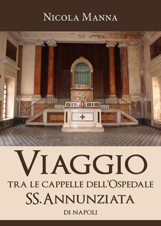 Viaggio tra le cappelle dell'Ospedale SS.Annunziata di Napoli - Nicola Manna - copertina