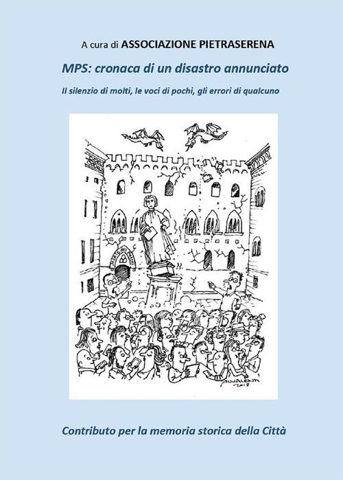MPS. Cronaca di un disastro annunciato. Il silenzio di molti, le voci di pochi, gli errori di qualcuno - Associazione Pietraserena - ebook