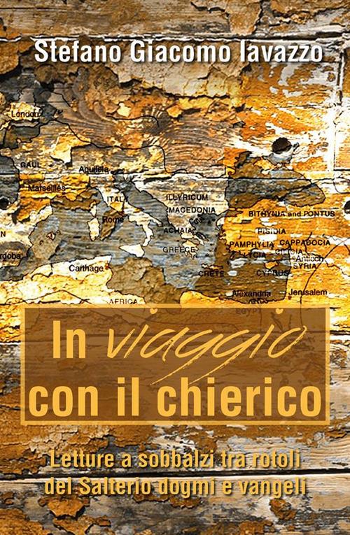 In viaggio con il chierico. Letture a sobbalzi tra rotoli del Salterio, dogmi e vangeli - Stefano Giacomo Iavazzo - ebook