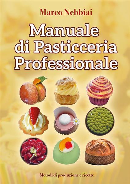 Manuale di pasticceria professionale - Marco Nebbiai - ebook