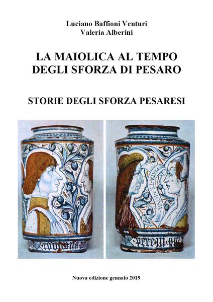 La maiolica al tempo degli Sforza di Pesaro - Luciano Baffioni Venturi,Valeria Alberini - copertina