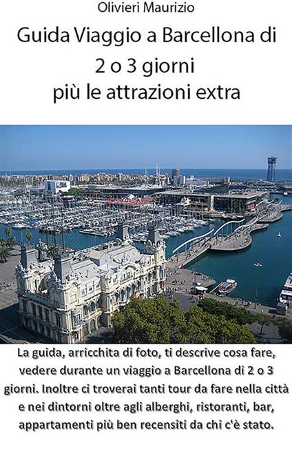 Guida viaggio a Barcellona di 2 o 3 giorni più le attrazioni extra - Maurizio Olivieri - ebook