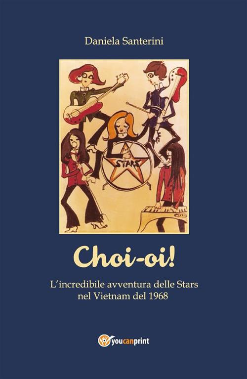 Choi-oi! L'incredibile avventura delle Stars nel Vietnam del 1968 - Daniela Santerini - ebook