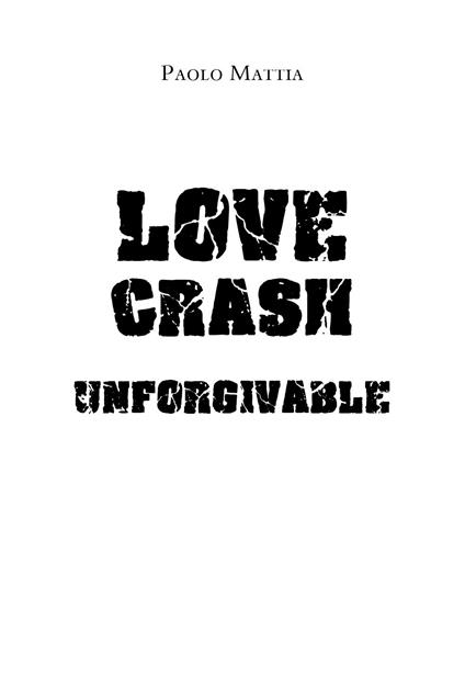 Unforgivable. Love crash. Ediz. italiana - Paolo Mattia - copertina