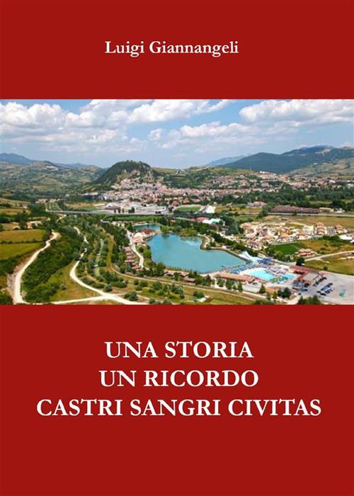 Una storia, un ricordo. Castri Sangri Civitas - Luigi Giannangeli - ebook