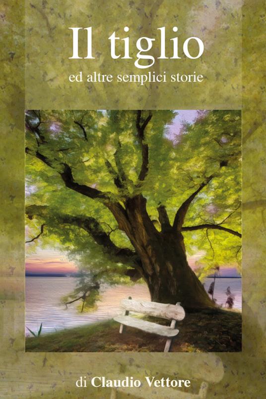 Il tiglio ed altre semplici storie - Claudio Vettore - copertina