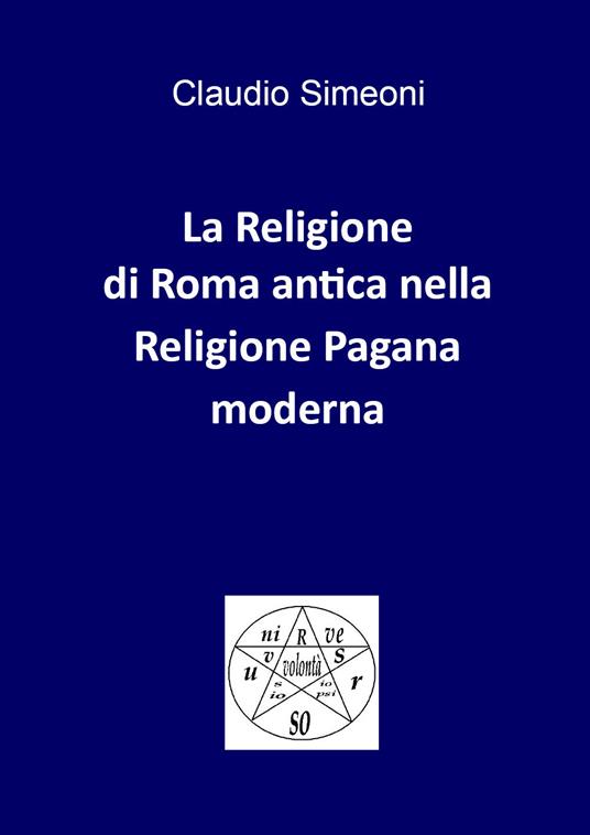 La religione di Roma antica nella religione pagana moderna - Claudio Simeoni - copertina