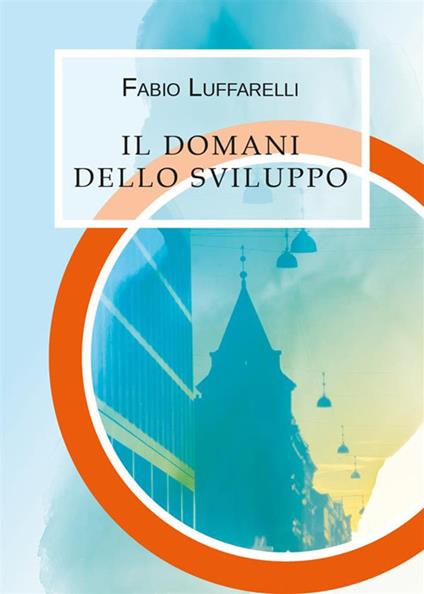 Il domani dello sviluppo - Fabio Luffarelli - ebook