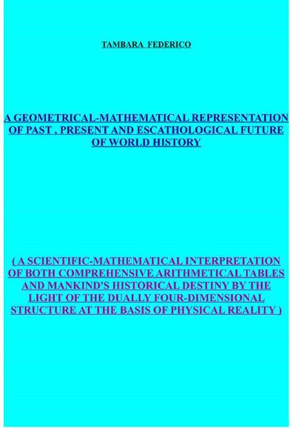 A geometrical-mathematical representation of past, present and escathological future of world history - Federico Tambara - ebook