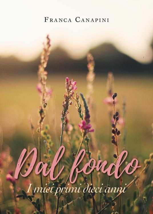 Dal fondo. I miei primi dieci anni - Franca Canapini - copertina
