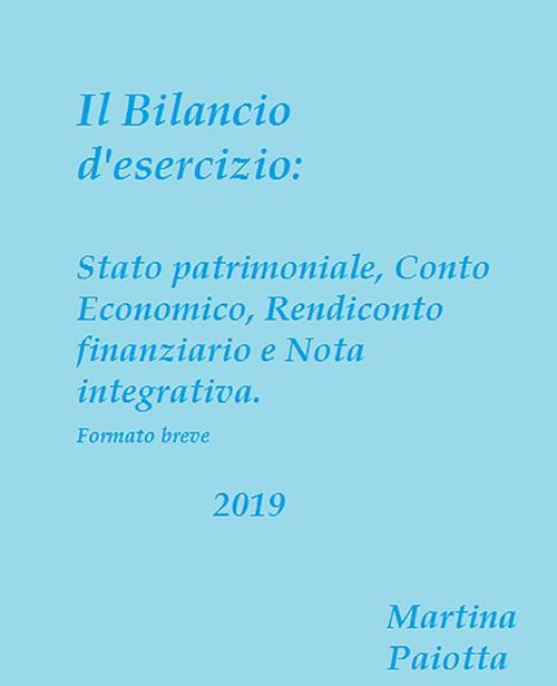 Il bilancio d'esercizio: stato patrimoniale, conto economico, rendiconto finanziario e nota integrativa - Martina Paiotta - ebook