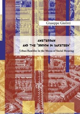 Amsterdam and the «droom in baksteen». Urban rambles in the Mecca of social housing - Giuseppe Giolitti - copertina