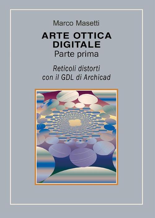 Arte ottica digitale. Parte prima - Marco Masetti - ebook