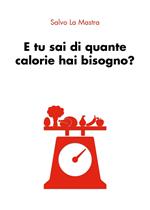 E tu sai di quante calorie hai bisogno?