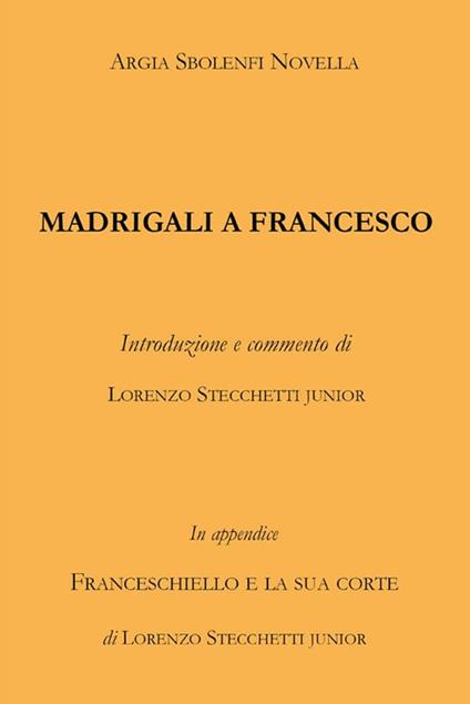 Madrigali a Francesco - Argia Sbolenfi Novella - ebook