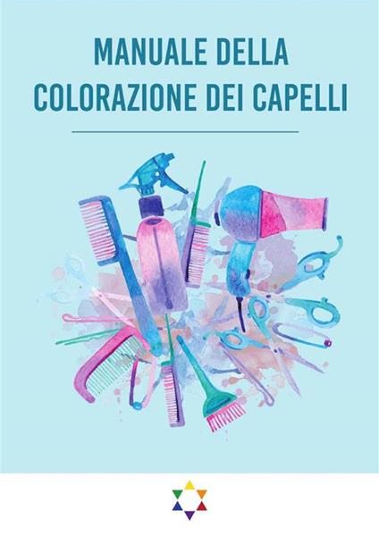 Manuale della colorazione dei capelli - Simone De Gregorio - ebook