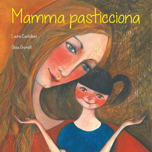 Mamma pasticciona. Ediz. illustrata - Laura Castellani,Silvia Onorati - copertina