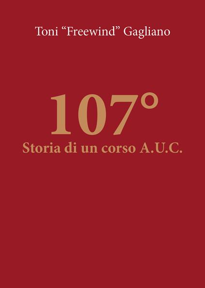 107°. Storia di un corso A.U.C. - Antonino Gagliano - copertina