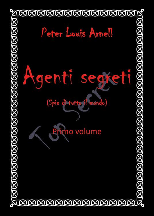 Agenti segreti (spie di tutto il mondo). Vol. 1 - Peter Louis Arnell - copertina