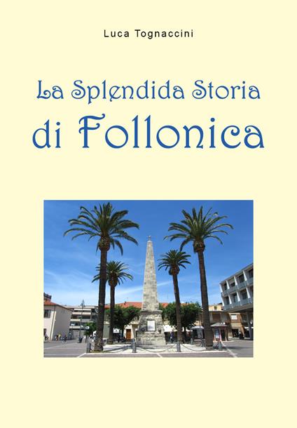 La splendida storia di Follonica - Luca Tognaccini - copertina