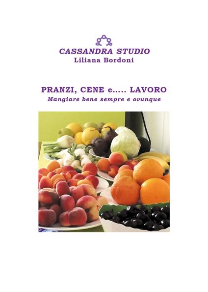 Pranzi, cene e... lavoro. Mangiare bene sempre e ovunque - Liliana Bordoni - copertina