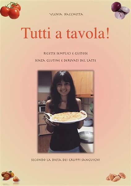 Ricette semplici e gustose senza glutine e derivati del latte, secondo la dieta dei gruppi sanguigni - Ylenia Bacchetta - ebook