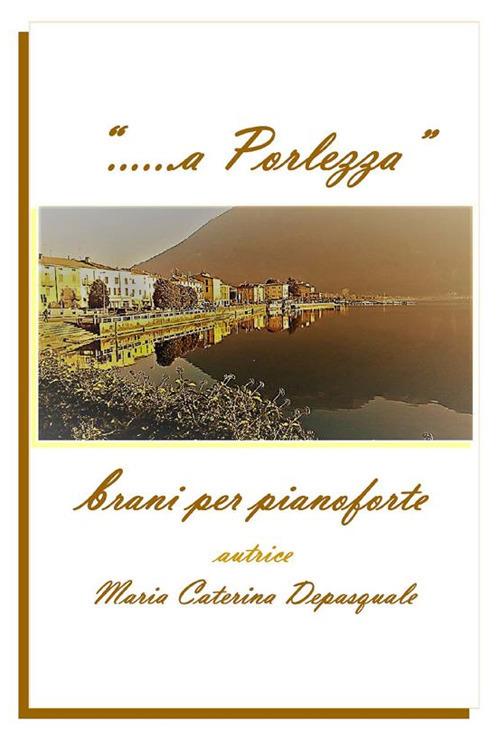 «... a Porlezza». Brani per pianoforte - Maria Caterina Depasquale - ebook
