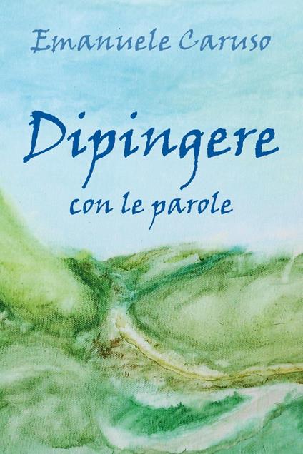 Dipingere con le parole - Emanuele Caruso - copertina