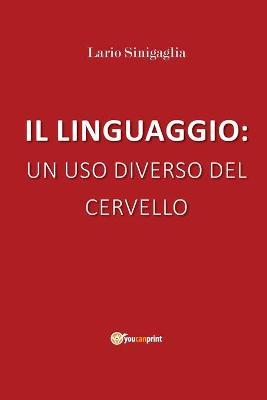 Il linguaggio: un uso diverso del cervello - Lario Sinigaglia - copertina