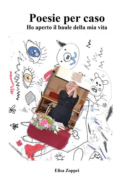 Poesie per caso. Ho aperto il baule della mia vita - Elisa Zoppei - copertina