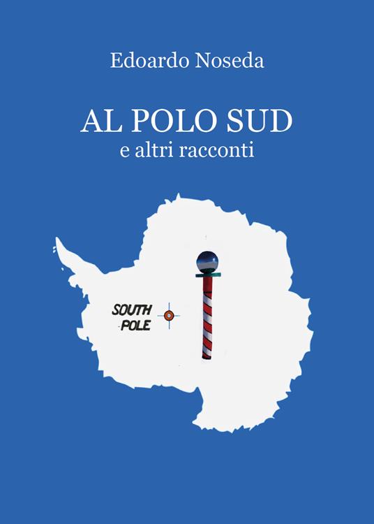 Al Polo Sud e altri racconti - Edoardo Noseda - copertina