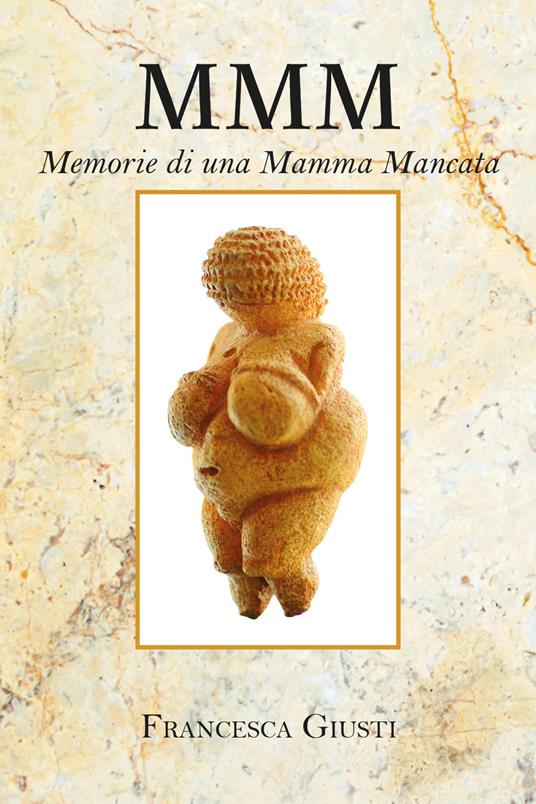 M.M.M. Memorie di una Mamma Mancata - Francesca Giusti - copertina