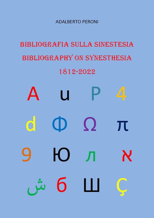 Bibliografia sulla sinestesia-Bibliography on synesthesia 1812-2022. Ediz. bilingue - Adalberto Peroni - copertina