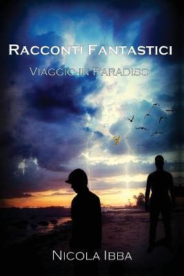 Racconti fantastici. Viaggio in paradiso - Nicola Ibba - copertina