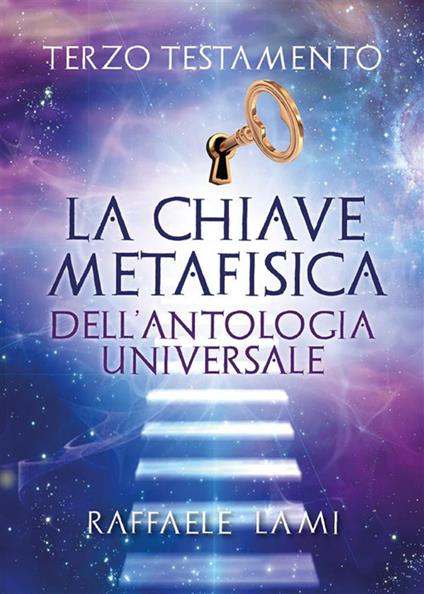Terzo testamento. La chiave metafisica dell'antologia universale - Raffaele Lami - ebook