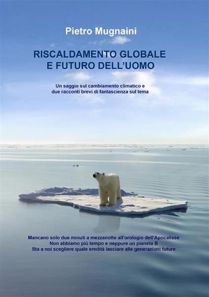 Riscaldamento globale e futuro dell'uomo - Pietro Mugnaini - ebook