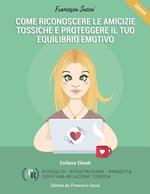 Come riconoscere le amicizie tossiche e proteggere il tuo equilibrio emotivo