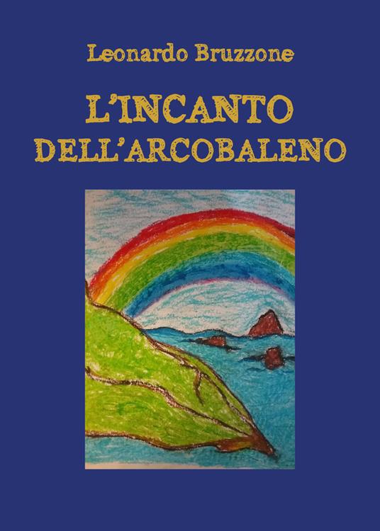 L' incanto dell'arcobaleno - Leonardo Bruzzone - copertina