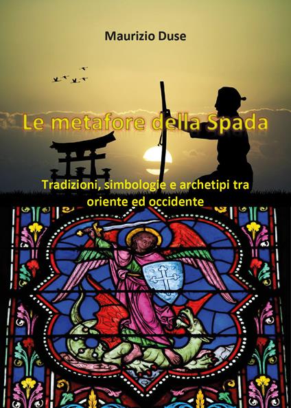 Le metafore della spada. Tradizioni, simbologie e archetipi tra Oriente e Occidente - Maurizio Duse - copertina