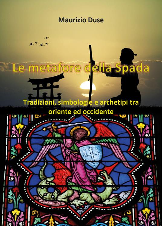 Le metafore della spada. Tradizioni, simbologie e archetipi tra Oriente e Occidente - Maurizio Duse - copertina