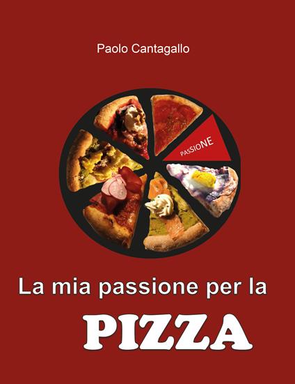 La mia passione per la pizza - Paolo Cantagallo - copertina